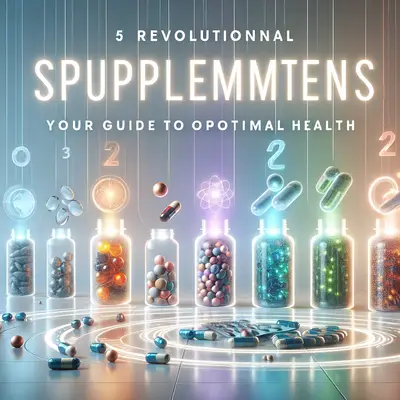 5 Revolutionary Supplements of 2025: Your Guide to Optimal Health