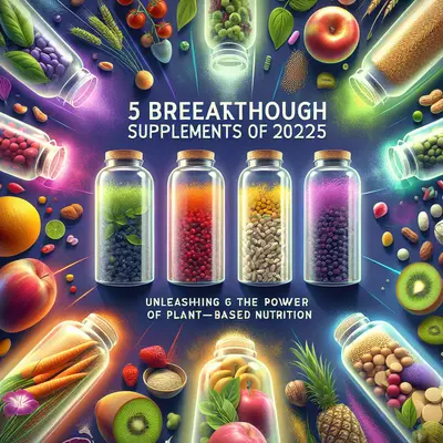 5 Breakthrough Supplements of 2025: Unleashing the Power of Plant-Based Nutrition